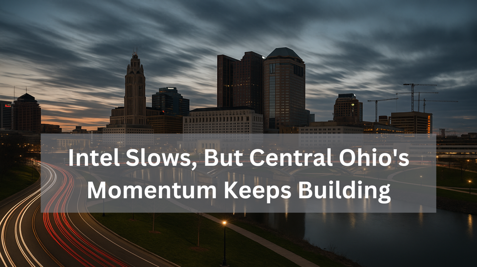 Intel Slows, But Central Ohio's Momentum Keeps Building